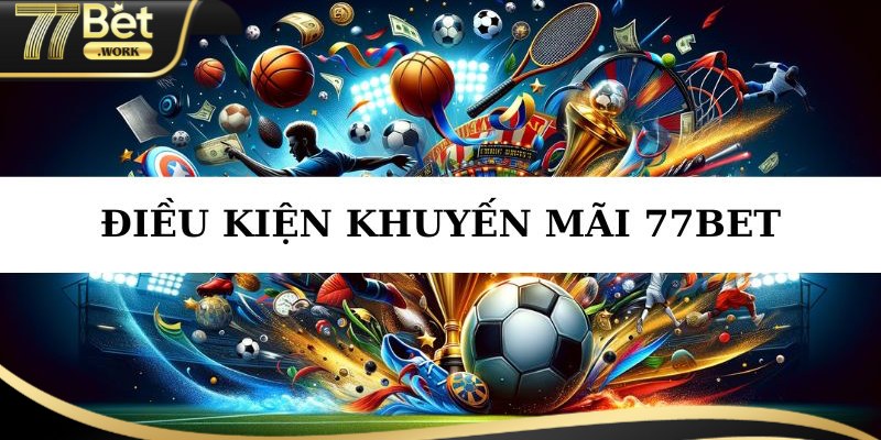 Hướng dẫn tận dụng tối đa các khuyến mãi 77Bet